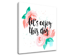 Slike na platnu sa tekstom Lets enjoy this day